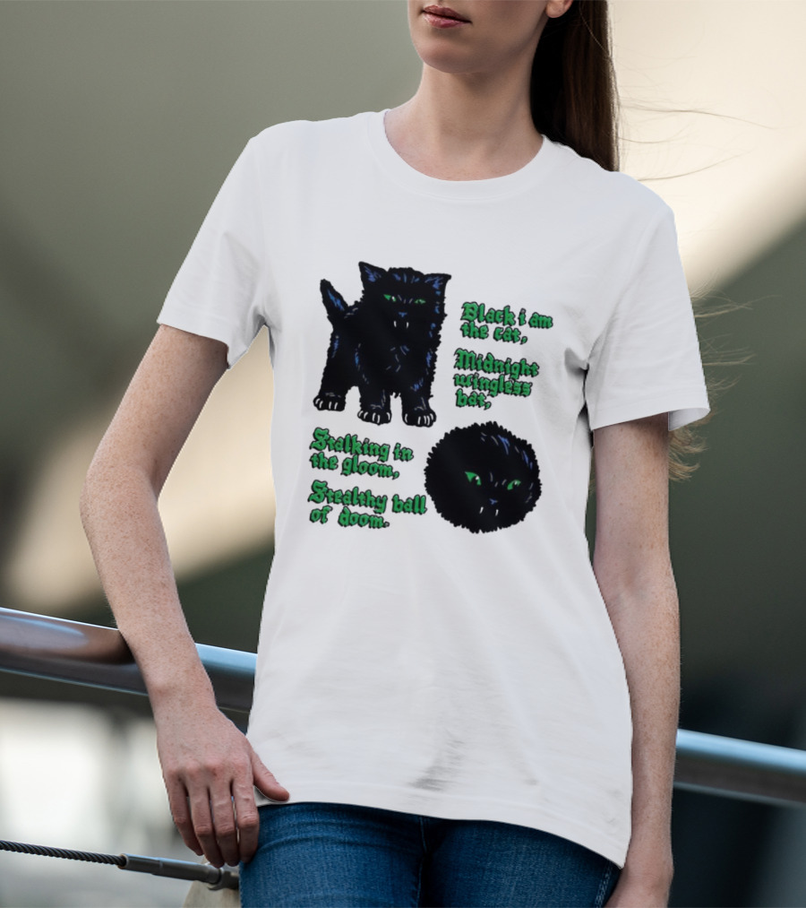 Black I Am The Cat Midnight Wingless Bat Stalking In The Gloom Stealthy Ball Of Doom T-Shirt