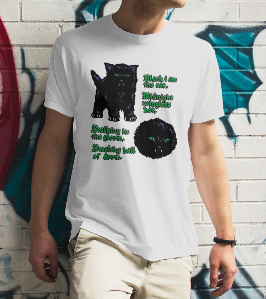 Black I Am The Cat Midnight Wingless Bat Stalking In The Gloom Stealthy Ball Of Doom T-Shirt