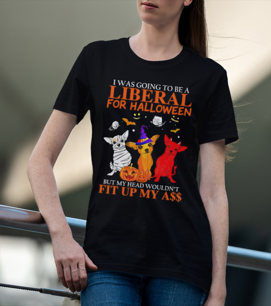 I Was Going To Be A Liberal For Halloween But My Head Wouldn't Fit Up My A$$ Dogs Halloween Pumpkins And Bats T-Shirt