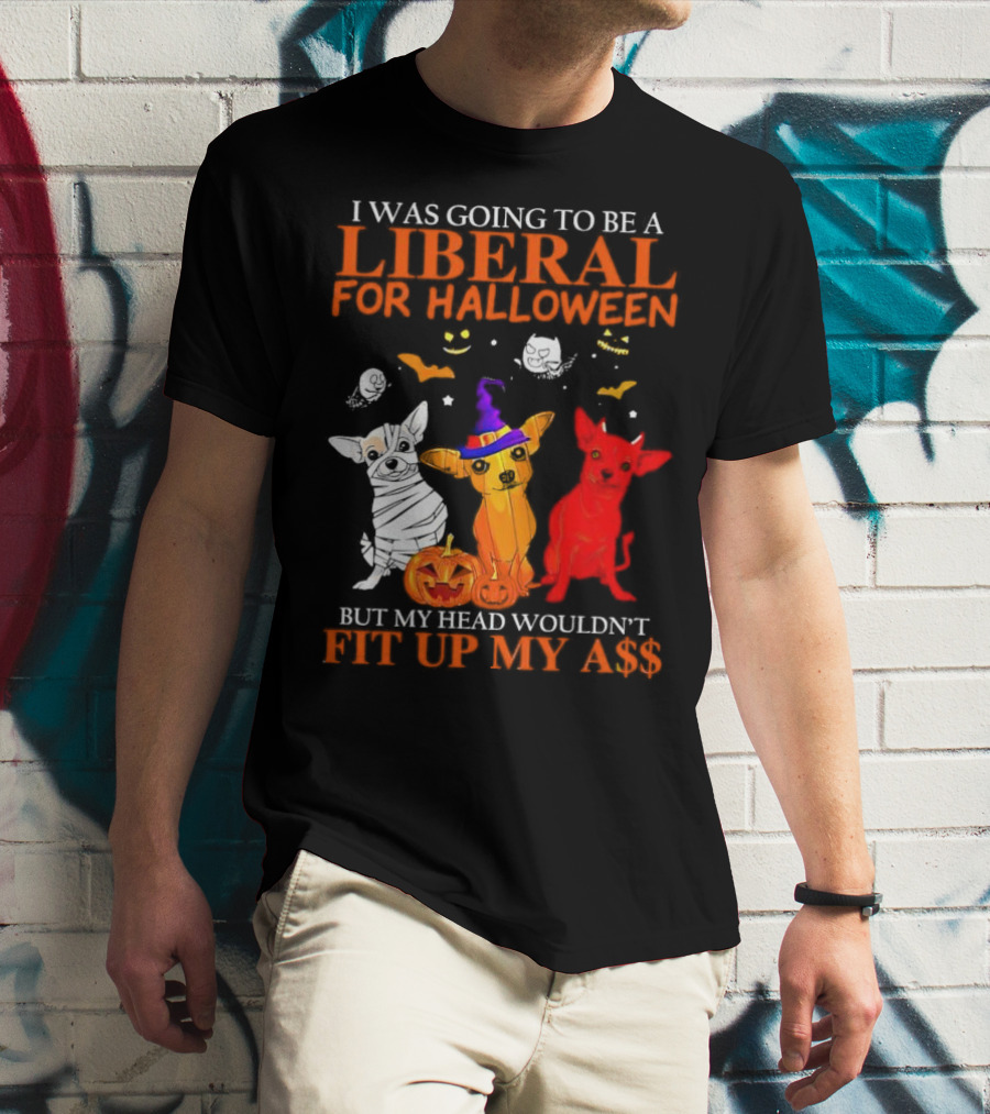 I Was Going To Be A Liberal For Halloween But My Head Wouldn't Fit Up My A$$ Dogs Halloween Pumpkins And Bats T-Shirt