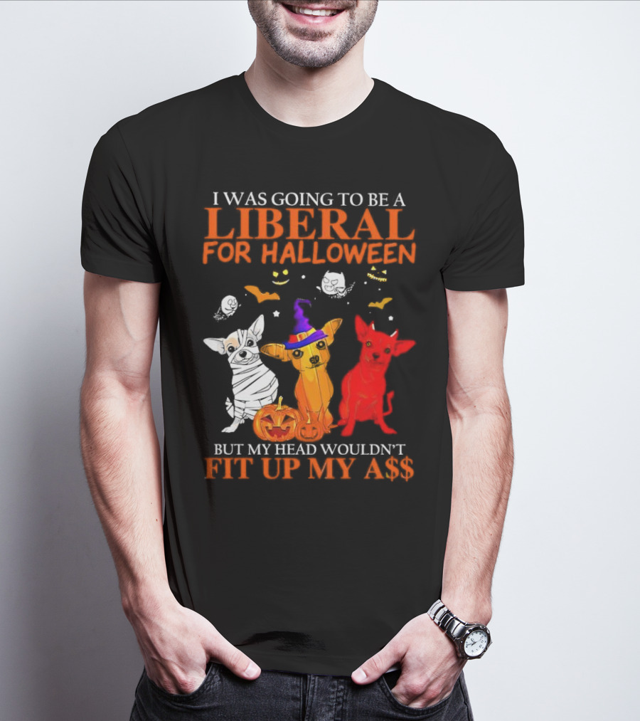 I Was Going To Be A Liberal For Halloween But My Head Wouldn't Fit Up My A$$ Dogs Halloween Pumpkins And Bats T-Shirt