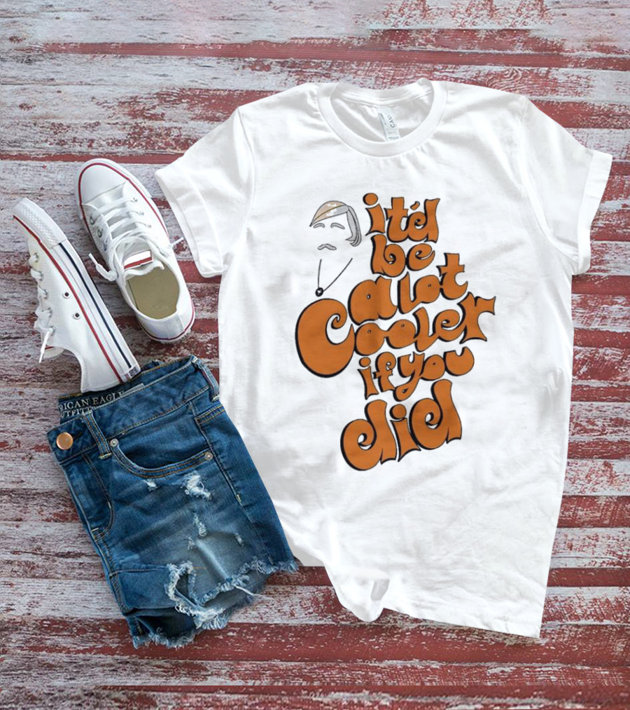 It'd Be A Lot Cooler If You Did Vintage Vibe Retro T-Shirt
