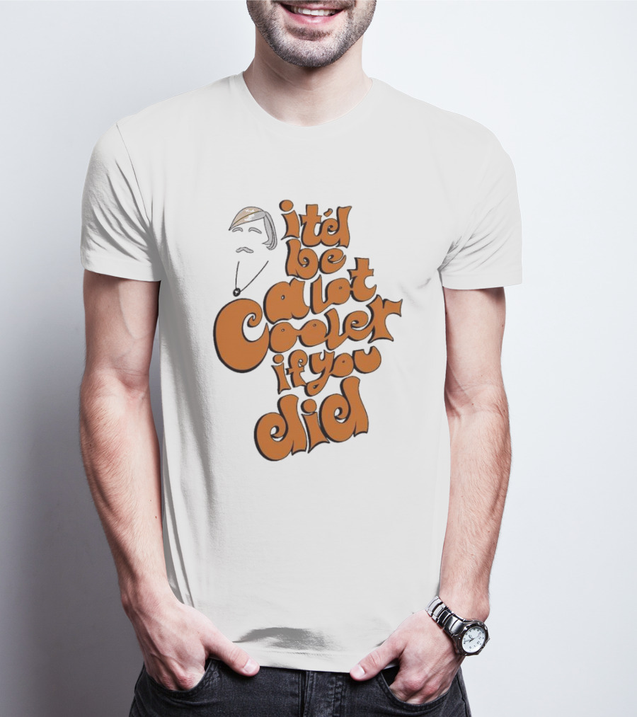 It'd Be A Lot Cooler If You Did Vintage Vibe Retro T-Shirt