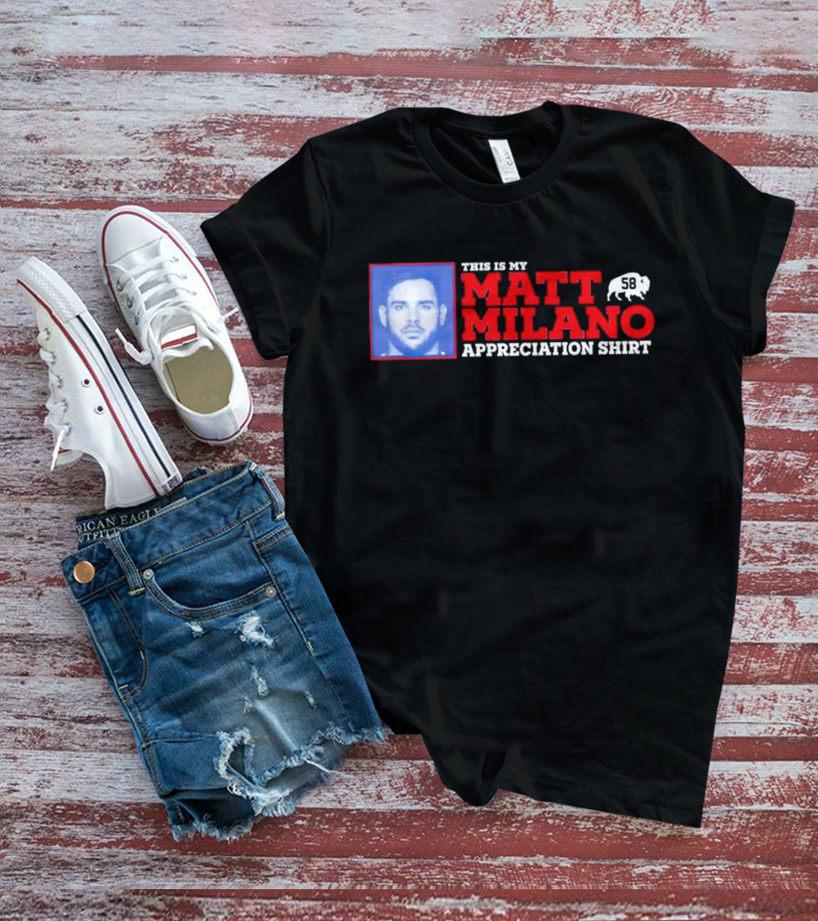 THIS IS MY MATT MILANO APPRECIATION SHIRT 58 BUFFALO FOOTBALL T-Shirt