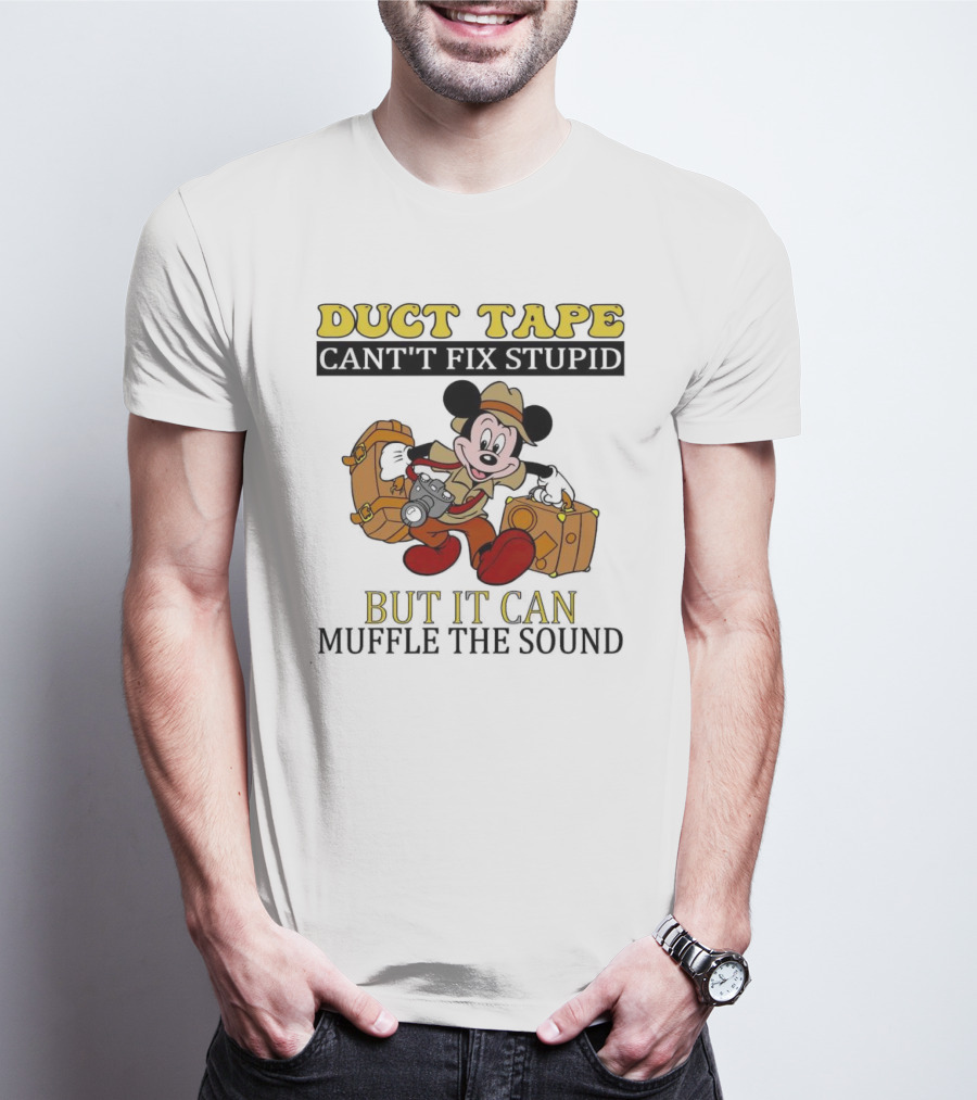 Duct Tape Can't Fix Stupid But It Can Muffle The Sound Mickey Mouse T-Shirt