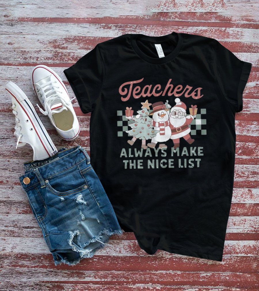 Teachers Christmas Santa Snowman Tree Always Make The Nice List T-Shirt