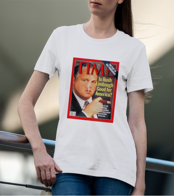 TIME Is Rush Limbaugh Good For America Talk Radio Populism Threatens Democracy T-Shirt