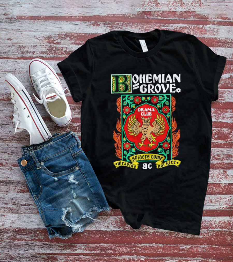 Bohemian Grove Drama Club Spiders Weaving No Web Here T-Shirt