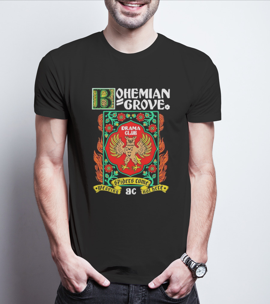 Bohemian Grove Drama Club Spiders Weaving No Web Here T-Shirt