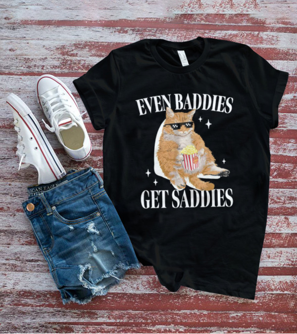 Even Baddies Get Saddies Cat With Popcorn T-Shirt