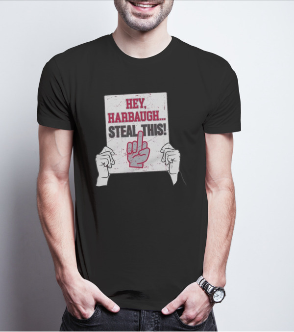 Hey Harbaugh Steal This Middle Finger Sign Football Rivalry T-Shirt