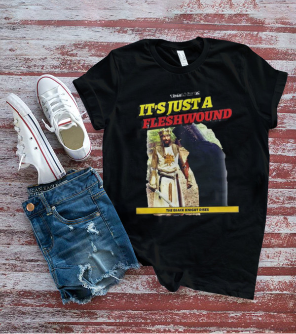 It's Just A Flesh Wound The Black Knight Rises Monty Python T-Shirt