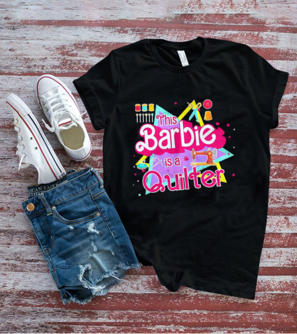 This Barbie Is A Quilter With Sewing Machine Scissors And Buttons T-Shirt