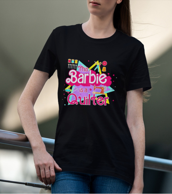 This Barbie Is A Quilter With Sewing Machine Scissors And Buttons T-Shirt