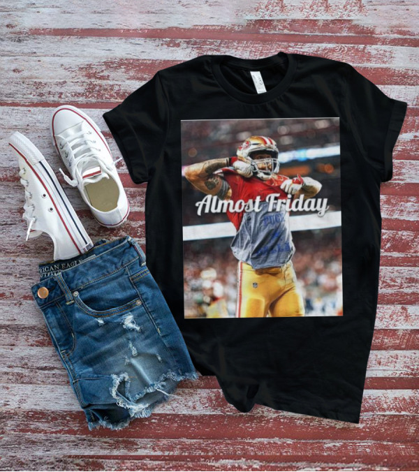 Almost Friday TD Celebration San Francisco Football Excitement T-Shirt