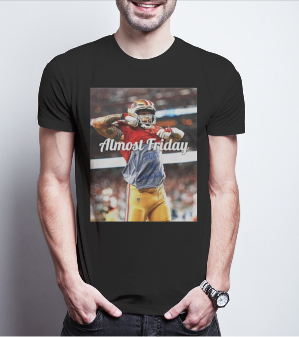 Almost Friday TD Celebration San Francisco Football Excitement T-Shirt