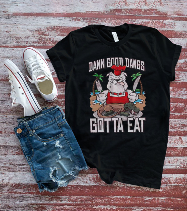 Georgia Bulldogs Damn Good Dawgs Gotta Eat Chef Bulldog With Knife And Fork Cooking Alligator T-Shirt
