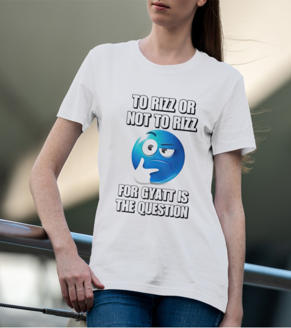 To Rizz Or Not To Rizz For Gyatt Is The Question Blue Emoji Face T-Shirt