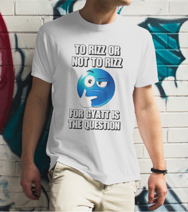 To Rizz Or Not To Rizz For Gyatt Is The Question Blue Emoji Face T-Shirt