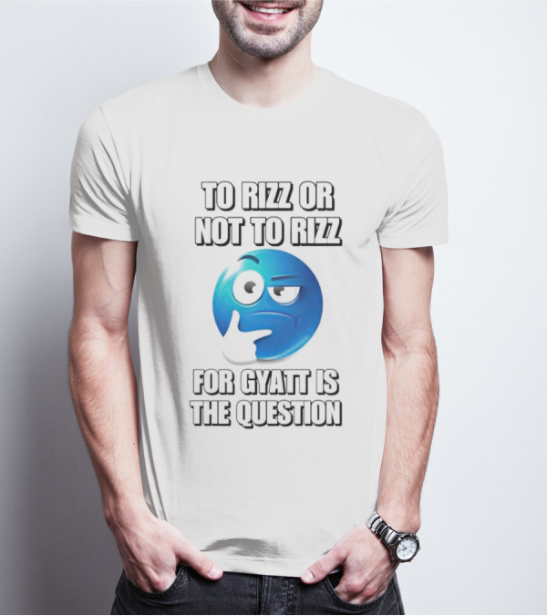 To Rizz Or Not To Rizz For Gyatt Is The Question Blue Emoji Face T-Shirt