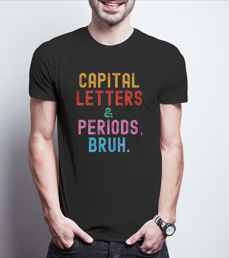 CAPITAL LETTERS And PERIODS, BRUH T-Shirt