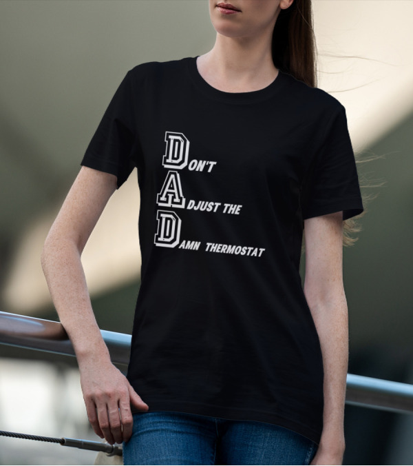 Dad Don't Adjust The Damn Thermostat T-Shirt