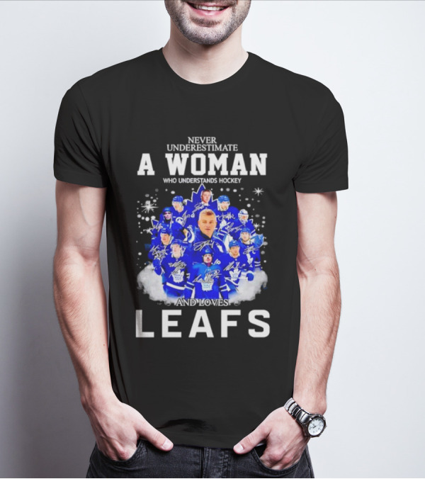 Never Underestimate A Woman Who Understands Hockey And Loves Leafs Players And Signatures T-Shirt
