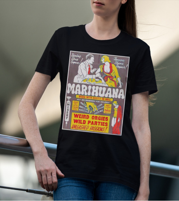 Marihuana Weird Orgies Wild Parties Unleashed Passions Horror Shame Despair Daring Drug Expose Weed With Roots In Hell Misery Not Recommended For Children T-Shirt