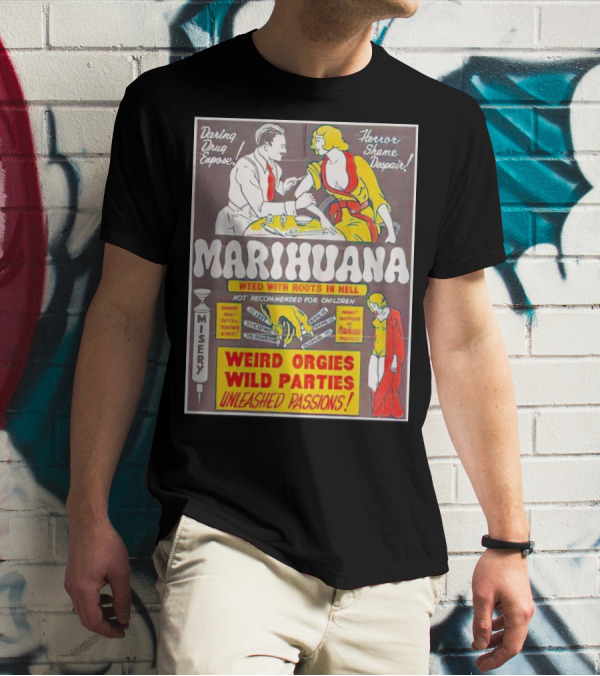 Marihuana Weird Orgies Wild Parties Unleashed Passions Horror Shame Despair Daring Drug Expose Weed With Roots In Hell Misery Not Recommended For Children T-Shirt