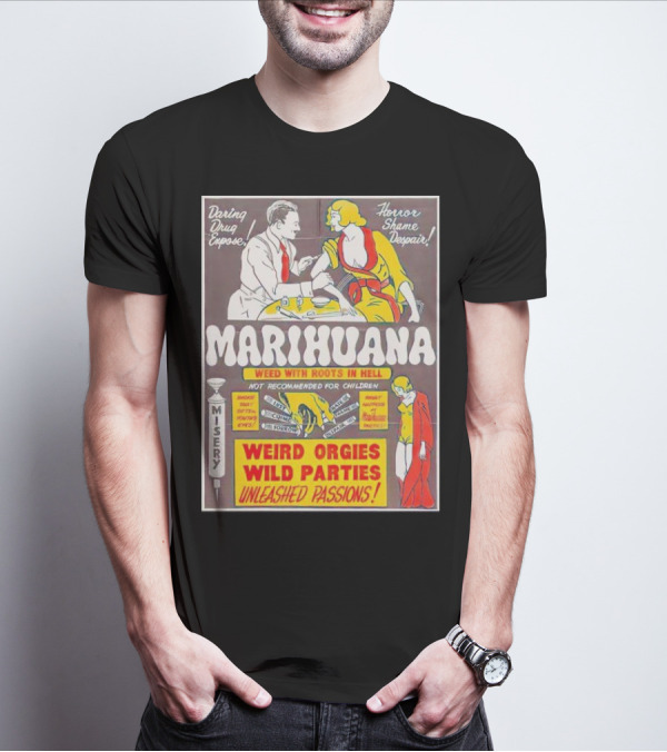 Marihuana Weird Orgies Wild Parties Unleashed Passions Horror Shame Despair Daring Drug Expose Weed With Roots In Hell Misery Not Recommended For Children T-Shirt