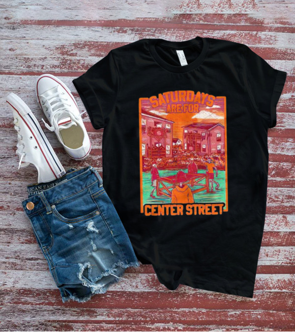 Saturdays Are For Center Street Gathering And Outdoor Fun T-Shirt