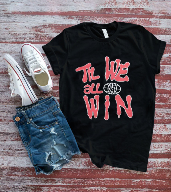 Til We All Win With Globe And Lightning Bolt T-Shirt