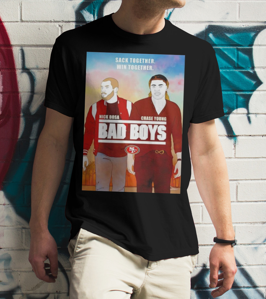 Nick Bosa Chase Young Bad Boys Sack Together Win Together 49ers T-Shirt