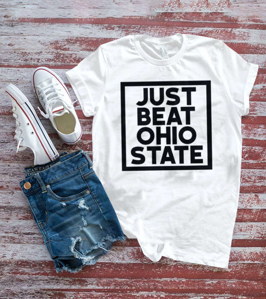 Just Beat Ohio State T-Shirt