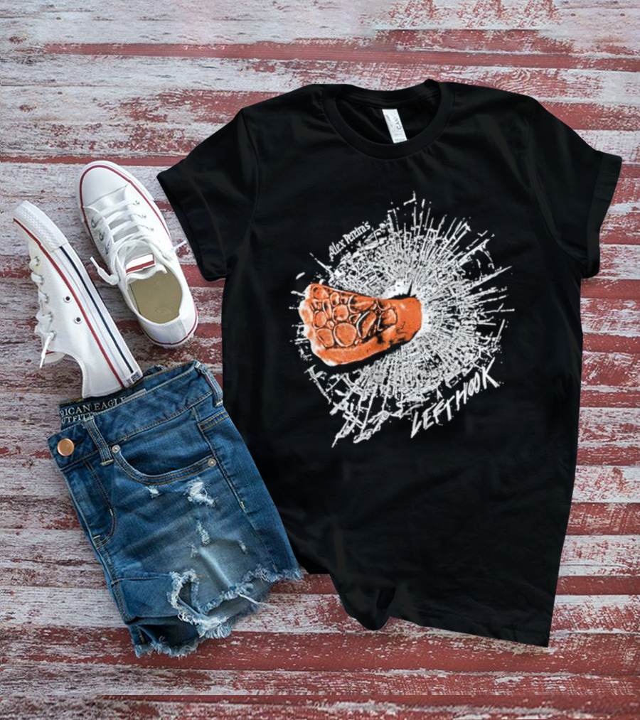Alex Pereira Left Hook Full Violence Pray You Don’t Get Caught T-Shirt
