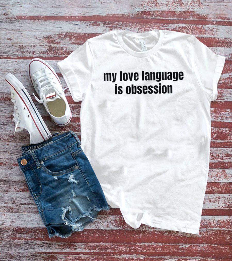 My Love Language Is Obsession Text T-Shirt