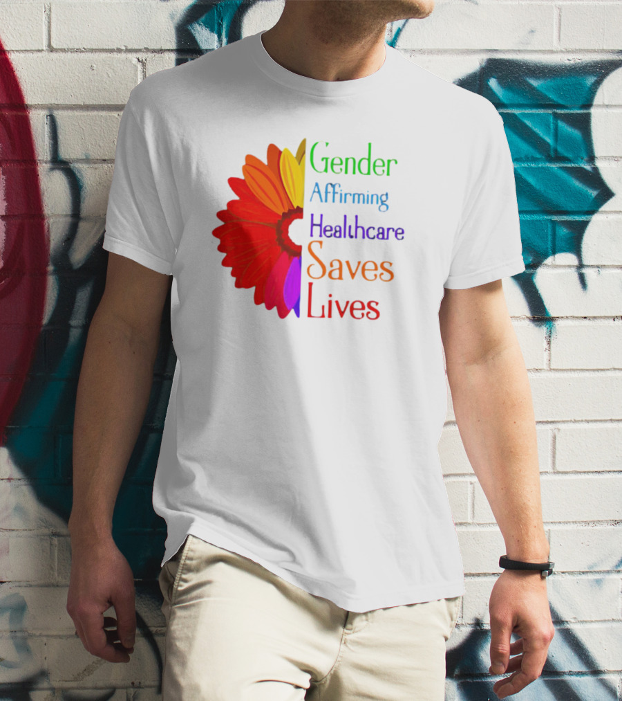 Gender Affirming Healthcare Saves Lives Sunflower T-Shirt