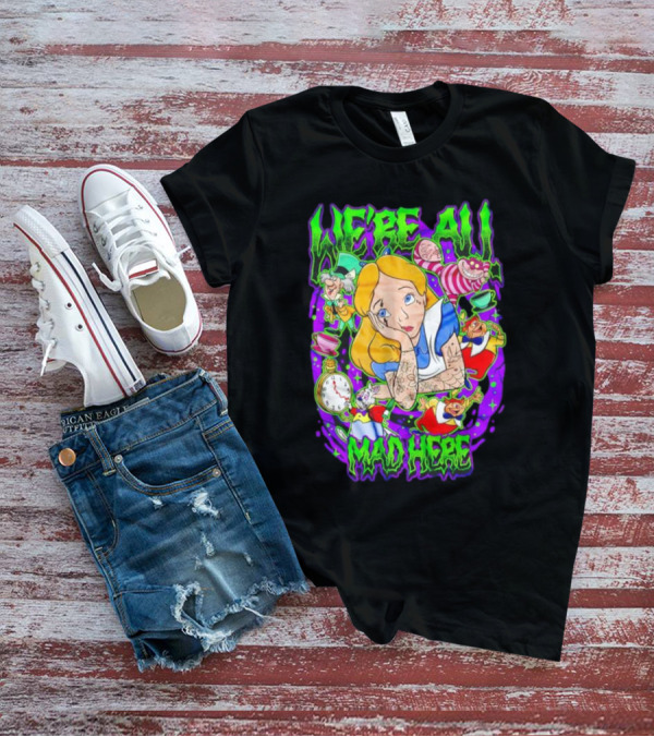 We're All Mad Here Alice Adventures In Wonderland Cheshire Cat And Mad Hatter T-Shirt