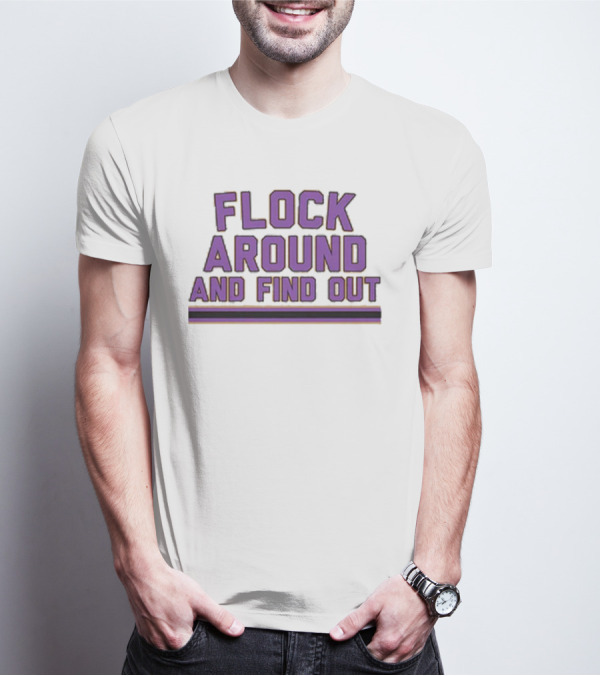 Flock Around And Find Out Baltimore Football Ravens Fan Gear T-Shirt