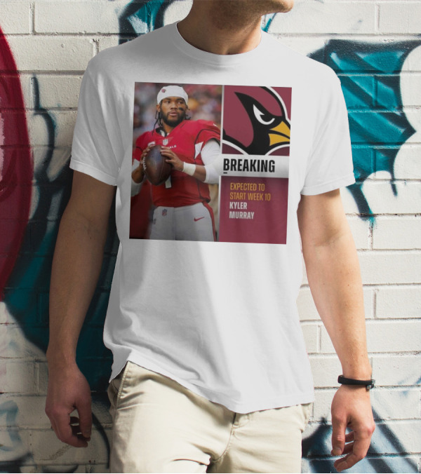 Breaking Kyler Murray Expected To Start Week 10 T-Shirt