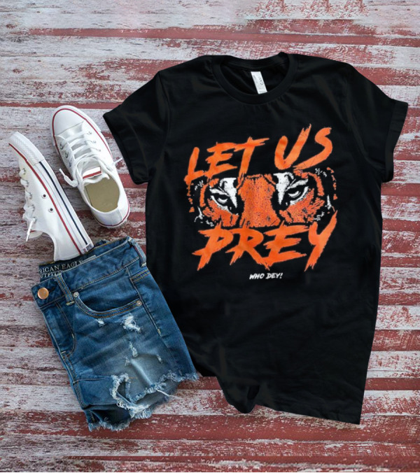 Let Us Prey Let Us Prey Tiger Who Dey T-Shirt
