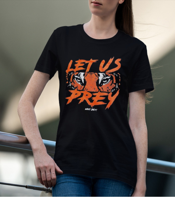 Let Us Prey Let Us Prey Tiger Who Dey T-Shirt
