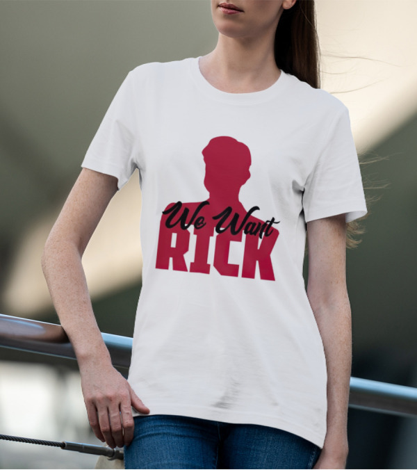 We Want Rick T-Shirt