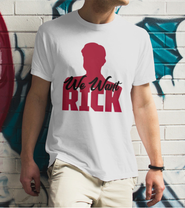 We Want Rick T-Shirt