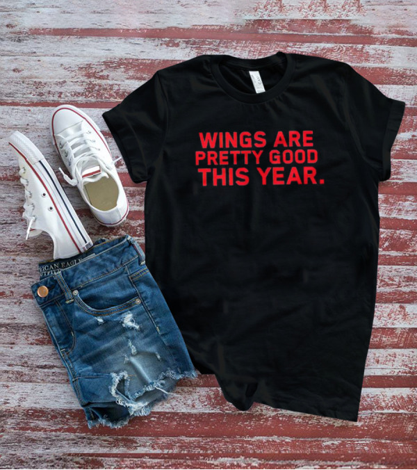 Wings Are Pretty Good This Year Red Text T-Shirt