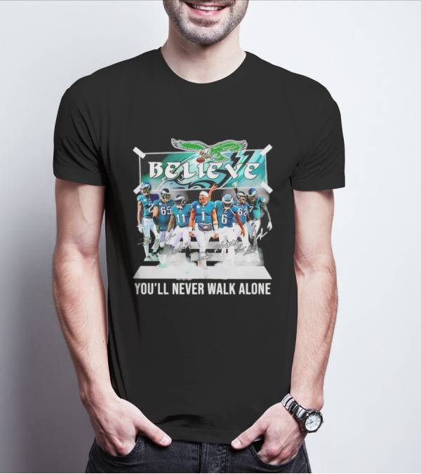 Believe Philadelphia Eagles You’ll Never Walk Alone Team Signatures T-Shirt