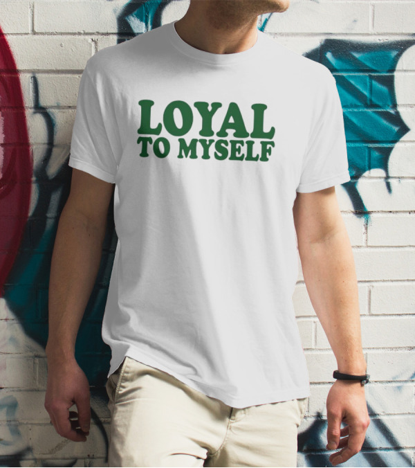 LOYAL TO MYSELF Text In Bold Green T-Shirt