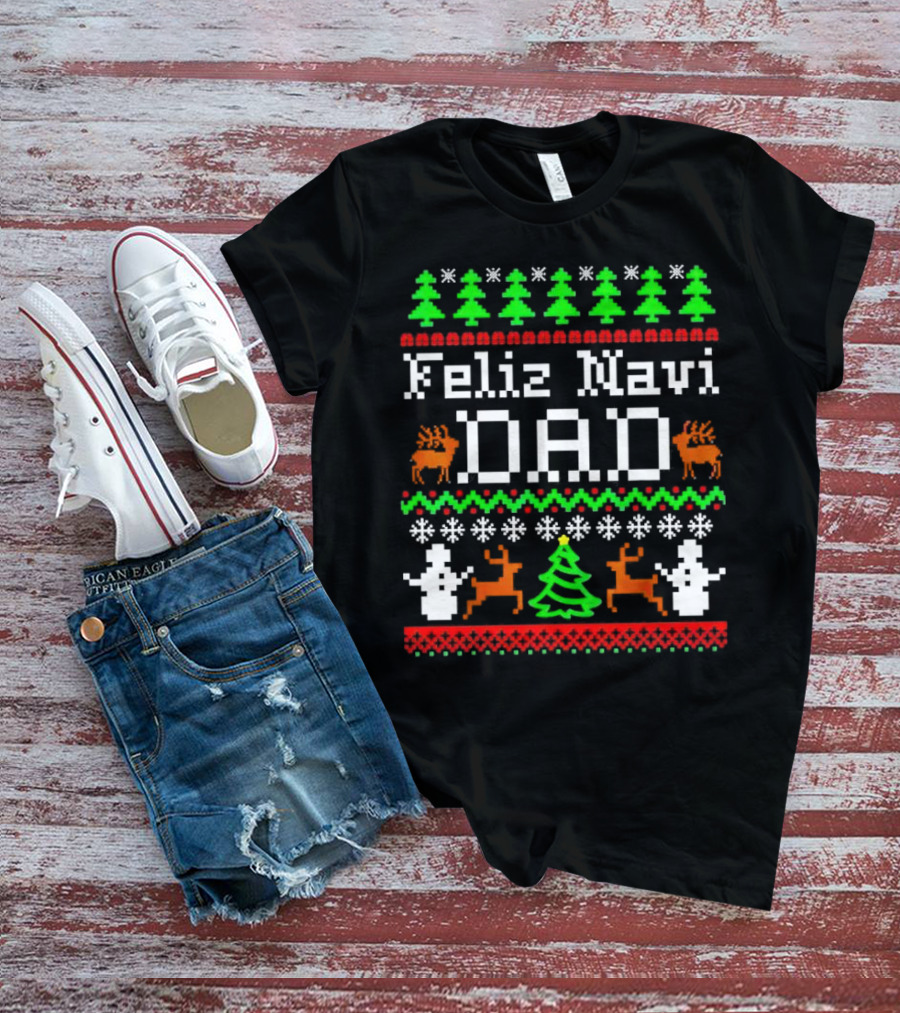 Feliz Navi Dad Ugly Christmas Sweater Reindeer Trees Snowflakes T-Shirt