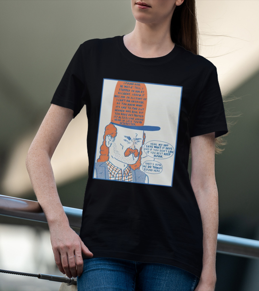 I Found God He Was 4 Tall I Stepped On Him Accident Destroyed Heaven Yeah My Hat Says What It Says T-Shirt