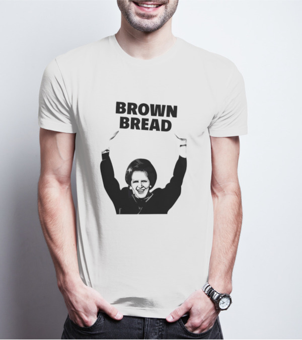 Margaret Thatcher Brown Bread Holding Sign T-Shirt